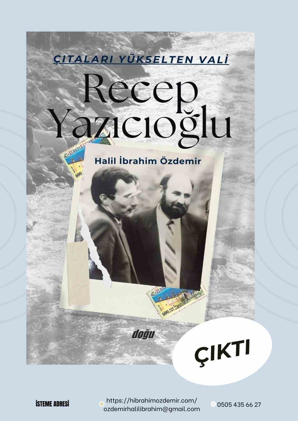 Gazeteci - Yazar Özdemir’den yeni kitap: “Çıtaları Yükselten Vali, Recep Yazıcıoğlu”
